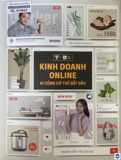 Kinh doanh Online - Ai cũng có thể bắt đầu : Hướng dẫn thiết lập 10 kênh bán hàng tại thị trường Việt Nam / Thanh Trịnh Bùi. - H. : Lao động, 2020. - 349tr.; 24cm