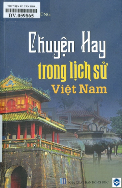 Chuyện hay trong lịch sử Việt Nam / Lê Thái Dũng. - H. : Hồng Đức, 2021. - 219tr. : Ảnh, tranh vẽ; 21cm
