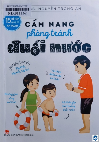 Cẩm nang phòng tránh đuối nước : Dành cho lứa tuổi 6+ / Nguyễn Trọng An. - H. : Kim Đồng, 2021. - 72tr. : Tranh vẽ; 21cm.