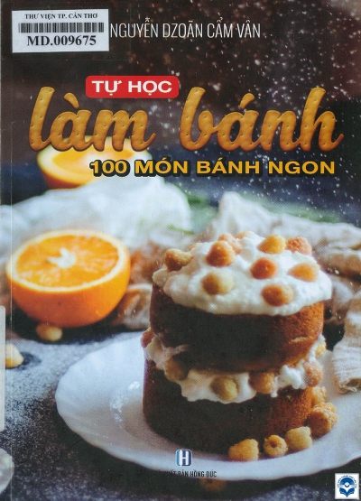 Tự học làm bánh : 100 món bánh ngon / Nguyễn Dzoãn Cẩm Vân. - H. : Hồng Đức, 2020. - 199tr.; 21cm