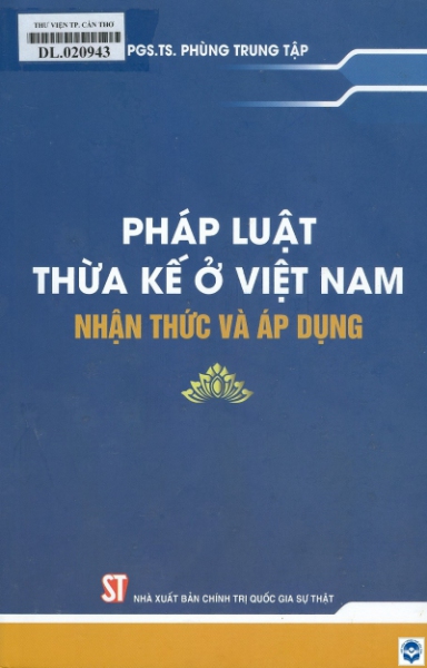 Pháp luật thừa kế ở Việt Nam - Nhận thức và áp dụng/ Phùng Trung Tập. - H. : Chính trị Quốc gia - Sự thật, 2022. - 494tr.; 24cm