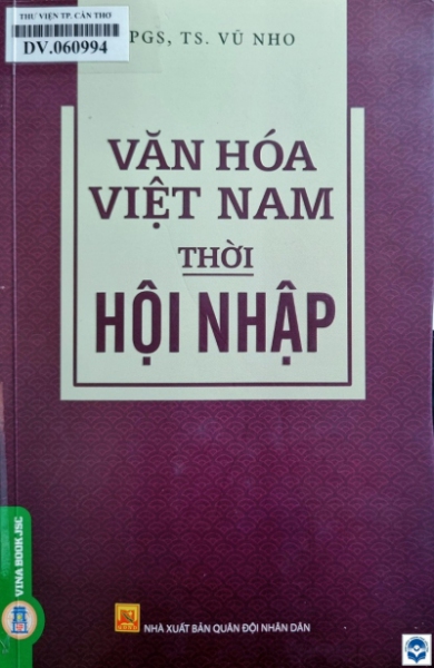 Văn hoá Việt Nam thời hội nhập / Vũ Nho. - H. : Quân đội nhân dân, 2021. - 251tr.; 21cm