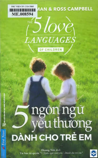 5 Ngôn ngữ yêu thương dành cho trẻ em / Gary Chapman, Ross Campell; Hoàng Yến dịch. - Tp. Hồ Chí Minh : Tổng hợp Tp. Hồ Chí Minh, 2021. - 287tr.; 21cm