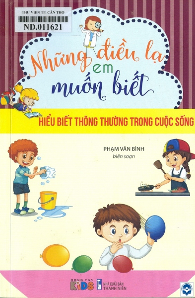 Hiểu biết thông thường trong cuộc sống / Phạm Văn Bình biên soạn. - H. : Thanh niên, 2021. - 139tr.; 21cm