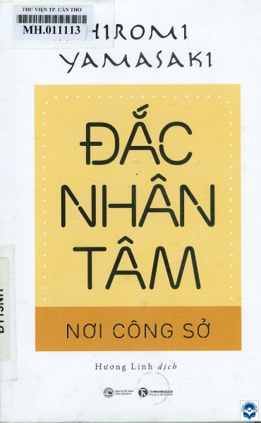 Đắc nhân tâm nơi công sở / Hiromi Yamasaki; Hương Linh dịch. - H. : Công Thương, 2020. - 157tr. : Tranh vẽ; 21cm