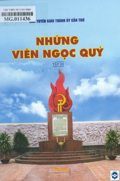 Những viên ngọc quý / Biên soạn: Trần Hữu Nghĩa, Nguyễn Thị Hồng Nhi. - Cần Thơ : Ban Tuyên giáo Thành uỷ Cần Thơ, 2024. - 3 tập; 19cm T.3. - 215tr.