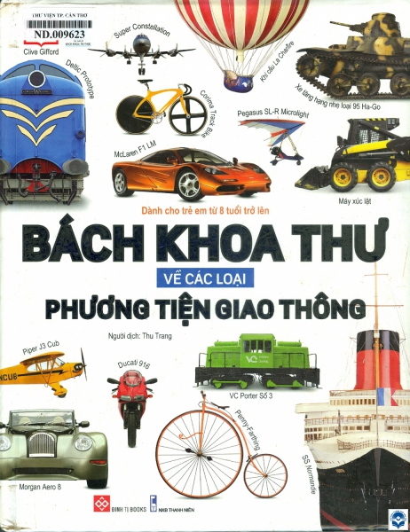 Bách khoa thư về các loại phương tiện giao thông : Dành cho trẻ em từ 8 tuổi trở lên / Clive Gifford; Thu Trang dịch. - H. : Thanh niên, 2020. - 256tr.; 27cm