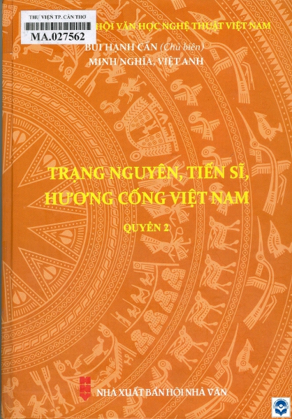 Trạng nguyên, tiến sĩ, hương cống Việt Nam / Bùi Hạnh Cẩn chủ biên, Minh Nghĩa, Việt Anh. - H. : Nxb. Hội Nhà văn, 2024. - 21cm