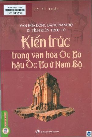 Kiến trúc trong văn hoá Óc Eo - hậu Óc Eo ở Nam Bộ : Văn hoá đồng bằng Nam Bộ - Di tích kiến trúc cổ