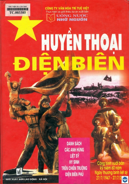 Huyền thoại Điện Biên : Công trình xuất bản đền ơn đáp nghĩa khởi đầu cho chương trình truyền thông và xuất bản mang tên uống nước nhớ nguồn kỷ niệm 60 năm ngày thương binh liệt sĩ 27/7/1947 - 27/7/2007