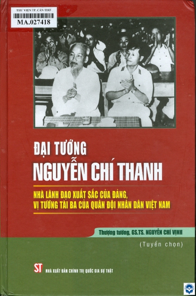 Đại tướng Nguyễn Chí Thanh nhà lãnh đạo xuất sắc của Đảng, vị tướng tài ba của quân đội nhân dân Việt Nam