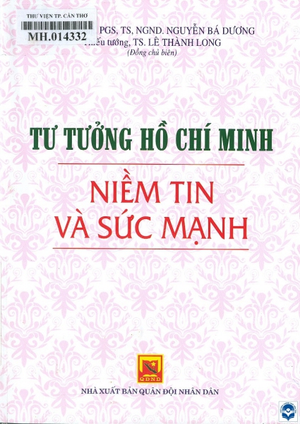 Tư tưởng Hồ Chí Minh, niềm tin và sức mạnh : Sách chuyên khảo