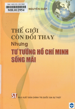 Thế giới còn đổi thay nhưng tư tưởng Hồ Chí Minh sống mãi