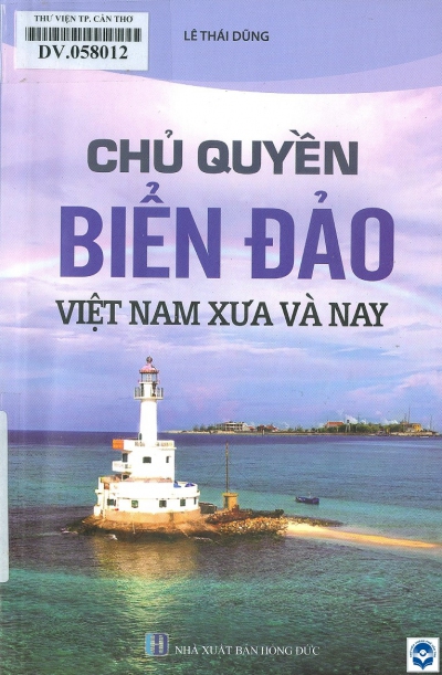 Chủ quyền biển đảo Việt Nam xưa và nay / Lê Thái Dũng. - H. : Hồng Đức, 2020. - 215tr.; 21cm