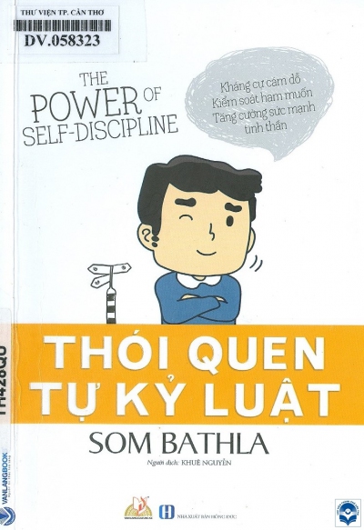 Thói quen tự kỷ luật = The Power of Self-Discipline / Som Bathla; Khuê Nguyễn dịch. - H. : Hồng Đức, 2020. - 158tr.; 19cm