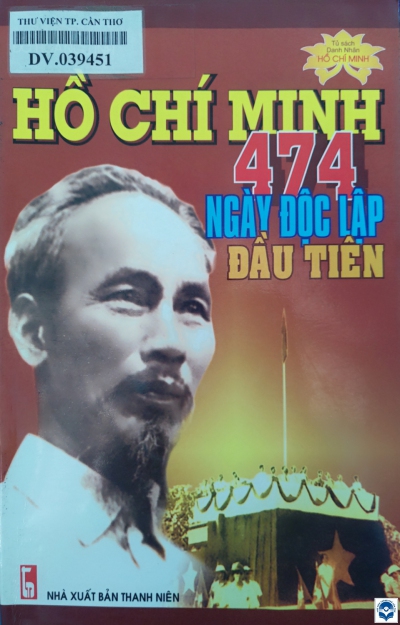 Hồ Chí Minh - 474 ngày độc lập đầu tiên / Đỗ Hoàng Linh. - H. : Thanh niên, 2008. - 243tr.; 21cm. - (Tủ sách Danh nhân Hồ Chí Minh)