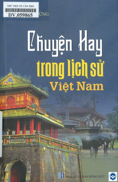 Chuyện hay trong lịch sử Việt Nam / Lê Thái Dũng. - H. : Hồng Đức, 2021. - 219tr. : Ảnh, tranh vẽ; 21cm