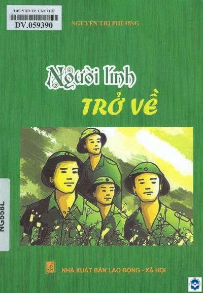 Người lính trở về / Nguyễn Thị Phương. - H. : Lao động - Xã hội, 2020. - 127tr.; 21cm