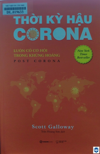 Thời kỳ hậu Corona : Luôn có cơ hội trong khủng hoảng / Scott Galloway; Trần Hoàng Sơn dịch. - H. : Thế giới, 2021. - 253tr.; 24cm