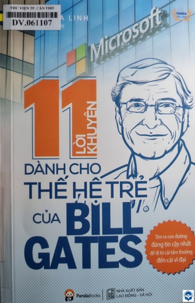 11 lời khuyên dành cho thế hệ trẻ của Bill Gates / Nguyễn Gia Linh. - Tái bản lần thứ 5. - H. : Lao động Xã hội, 2021. - 231tr. : Ảnh; 21cm