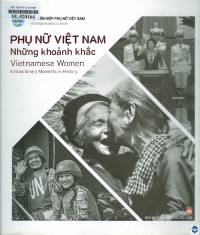 Phụ nữ Việt Nam - Những khoảnh khắc = Vietnamese women - Extraordinary moments in history. - H. : Phụ nữ Việt Nam, 2021. - 187tr. : Hình ảnh; 23x25cm
