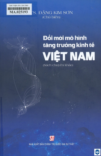Đổi mới mô hình tăng trưởng kinh tế Việt Nam : Sách chuyên khảo / Đặng Kim Sơn chủ biên. - H. : Chính trị Quốc gia - Sự thật, 2021. - 271tr.; 24cm