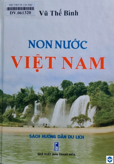Non nước Việt Nam : Sách hướng dẫn du lịch / Vũ Thế Bình. - H. : Thanh niên, 2020. - 1038tr.; 21cm