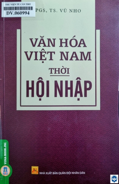 Văn hoá Việt Nam thời hội nhập / Vũ Nho. - H. : Quân đội nhân dân, 2021. - 251tr.; 21cm