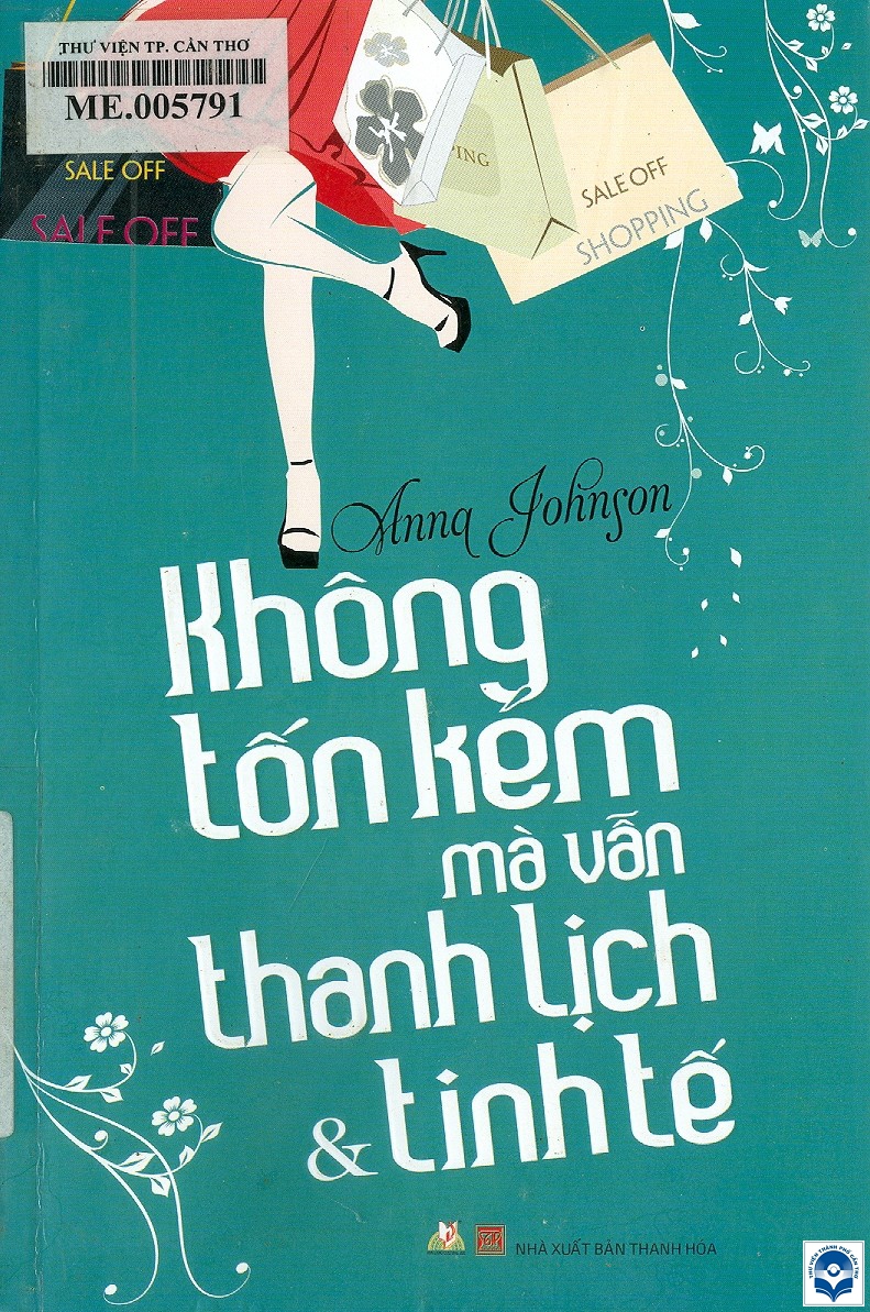 Không tốn kém mà vẫn thanh lịch & tinh tế / Anna Johnson; Dịch: Thành Khang, Diễm Quỳnh. - Thanh Hoá : Nxb. Thanh Hoá, 2014. - 238tr. : Tranh vẽ; 21cm Nguyên tác: Savvy chic