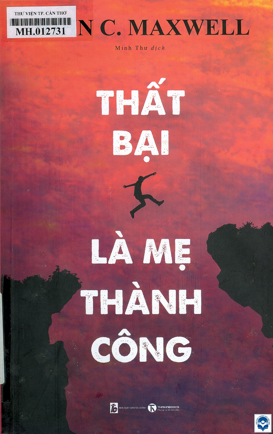 Thất bại là mẹ thành công / John C. Maxwell; Minh Thư dịch. - Tái bản lần 4. - H. : Công Thương, 2020. - 264tr. : Tranh vẽ; 24cm