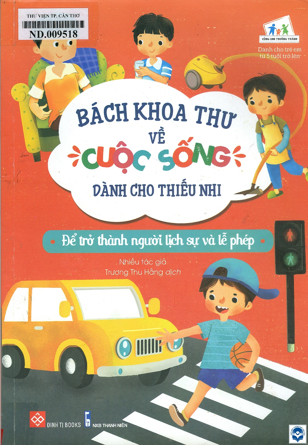 Bách khoa thư về cuộc sống dành cho thiếu nhi : Để trở thành người lịch sự và lễ phép / Trương Thu Hằng dịch. - H. : Thanh niên, 2020. - 112tr.; 24cm