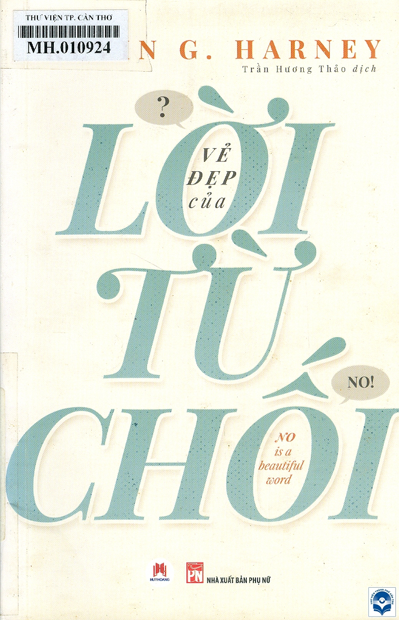 Vẻ đẹp của lời từ chối = No is a beautiful word / Kevin G. Harney; Trần Hương Thảo dịch. - H. : Phụ nữ, 2019. - 267tr.; 21cm