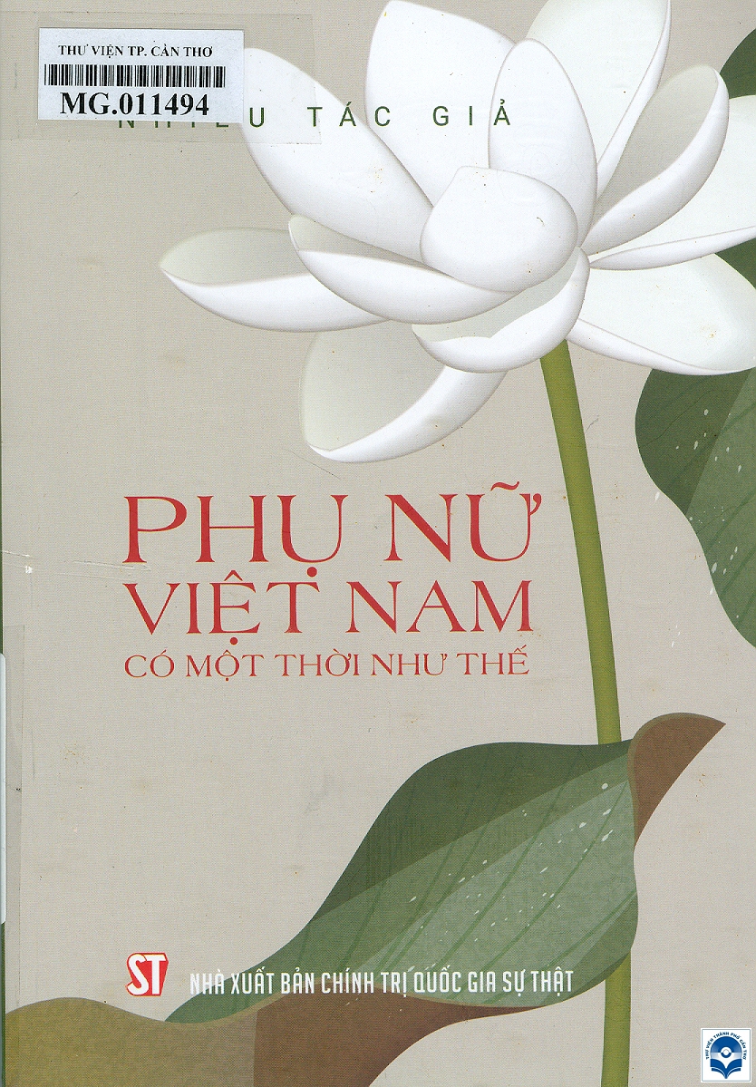 Phụ nữ Việt Nam có một thời như thế / Biên soạn: Ngô Duy Ứng, Đào Kim Thu, Đỗ Thị Vân Anh, Trần Thị Ngọc Ánh. - H. : Chính trị Quốc gia Sự thật, 2024. - 383tr.; 21cm