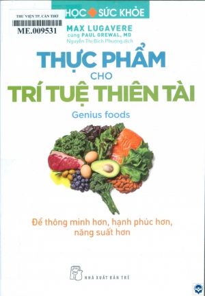 Thực phẩm cho trí tuệ thiên tài : Để thông minh hơn, hạnh phúc hơn, năng suất hơn