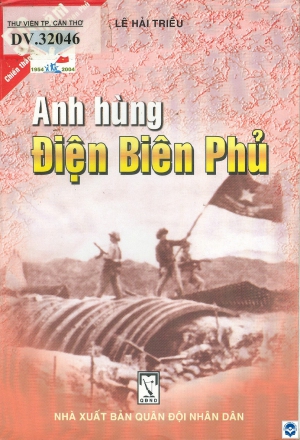 Anh hùng Điện Biên Phủ / Lê Hải Triều. - H. : Quân đội nhân dân, 2004. - 177tr.; 19cm