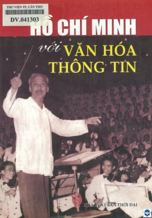 Hồ Chí Minh với văn hoá thông tin / Hồ Chí Minh. - H. : Thời đại, 2010. - 491tr.; 21cm