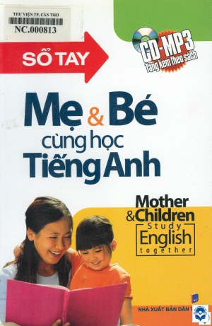Sổ tay mẹ và bé cùng học tiếng Anh = Mother & children study english together / Việt Anh. - H. : Dân trí, 2011. - 179tr.; 21cm