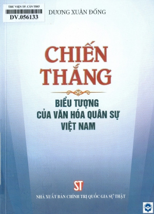 Chiến thắng - Biểu tượng của văn hoá quân sự Việt Nam / Dương Xuân Đống. - H. : Chính trị Quốc gia, 2018. - 323tr.; 21cm
