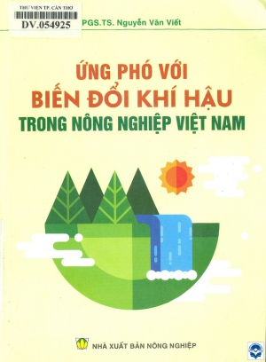Ứng phó với biến đổi khí hậu trong nông nghiệp Việt Nam / Nguyễn Văn Viết. - H. : Nông nghiệp, 2018. - 279tr.; 21cm