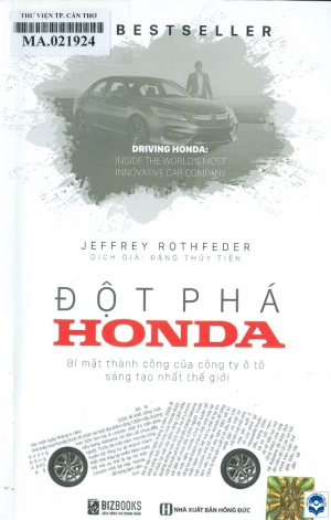 Đột phá Honda : Bí mật thành công của Công ty ô tô sáng tạo nhất thế giới / Jeffrey Rothfeder; Đặng Thuỷ Tiên dịch. - H. : Hồng Đức, 2019. - 538tr.; 21cm