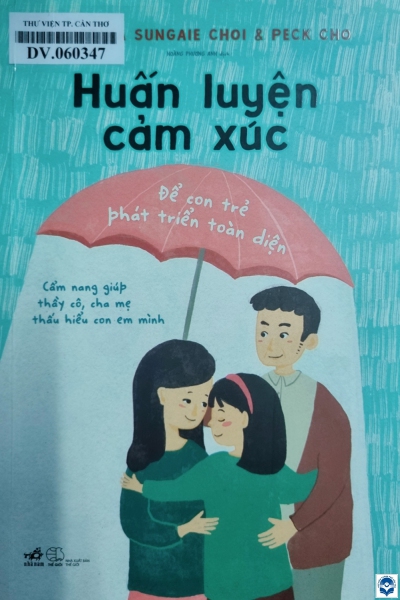 Huấn luyện cảm xúc / Christina Sungaie Choi, Peck Choi; Hoàng Phương Anh dịch. - H. : Thế giới, 2021. - 527tr.; 21cm. - (Tủ sách: Parenting)