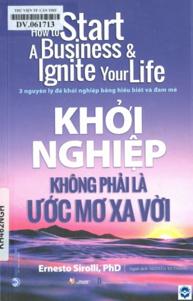 Khởi nghiệp không phải là ước mơ xa vời : 3 nguyên lý để khởi nghiệp bằng hiểu biết và đam mê / Ernesto Sirolli; Nguyễn Tư Thắng dịch.- H. : Hồng Đức, 2022. - 183tr.; 21cm