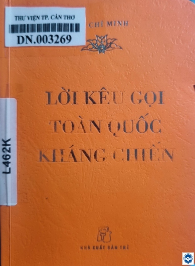 Lời kêu gọi toàn quốc kháng chiến / Hồ Chí Minh. - Tp. Hồ Chí Minh : Nxb. Trẻ, 2020. - 52tr.; 13cm. - (Tác phẩm bảo vật Quốc gia)