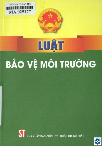 Luật Bảo vệ môi trường. - H. : Chính trị Quốc gia - Sự thật, 2021. - 299tr. : Bảng; 19cm ▪ Ký hiệu phân loại: 344.59704 / L504B