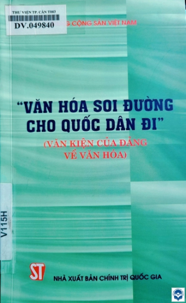 Văn hoá soi đường cho quốc dân đi : Văn kiện của Đảng về văn hoá. - H. : Chính trị Quốc gia, 2015. - 179tr.; 21cm