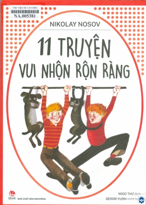 11 truyện vui nhộn rộn ràng : Dành cho lứa tuổi nhi đồng / Nikolay Nosov; Ngọc Thư dịch; Minh hoạ: Geogri Yudin. - H. : Kim Đồng, 2022. - 171tr.; 25cm
