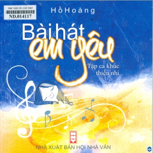 Bài hát em yêu : Tập ca khúc thiếu nhi / Hồ Hoàng. - H. : Nxb. Hội Nhà văn, 2025. - 165tr.; 19cm