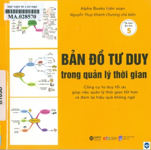 Bản đồ tư duy trong quản lý thời gian / Biên soạn: Nguyễn Thuỵ Khánh Chương chủ biên, Alpha Books. - Tái bản lần thứ 5. - H. : Dân trí, 2022. - 118tr. : Hình vẽ, bảng; 15x15cm