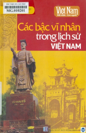 Các bậc vĩ nhân trong lịch sử Việt Nam / Nhóm Tri Thức Việt tuyển chọn. - H. : Hồng Đức, 2019. - 211tr.; 21cm. - (Tủ sách Việt Nam - Đất nước, con người)