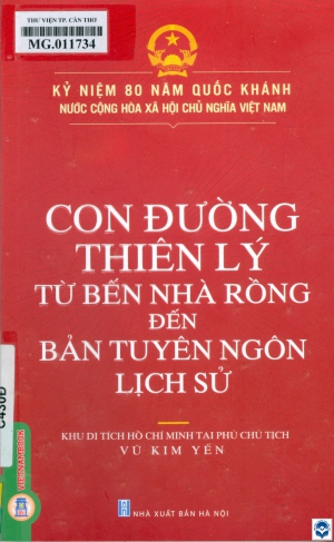 Con đường thiên lý từ Bến Nhà Rồng đến bản Tuyên ngôn lịch sử / Vũ Kim Yến sưu tầm và biên soạn. - H. : Nxb. Hà Nội, 2024. - 172tr.; 23cm
